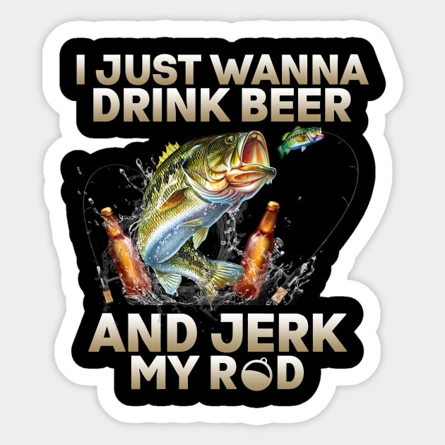 Just Wanna Drink Beer And Jerk My Rod Sticker by Rumsa